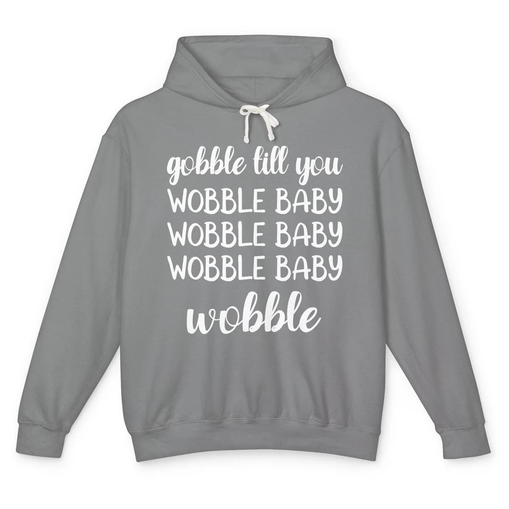 Funny Turkey Gobble Till You Wobble Baby Thanksgiving Gift Unisex Lightweight Hoodie