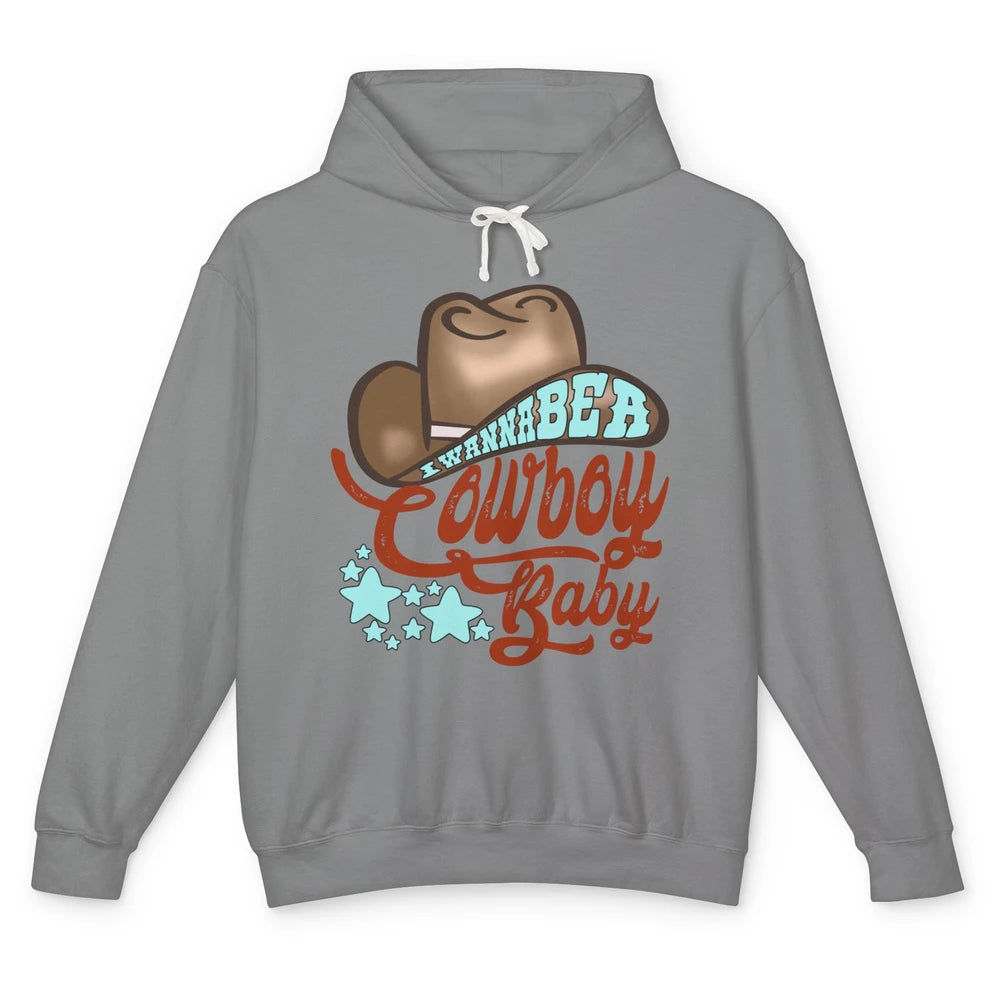 Retro Cowboy Hat I Wanna Be Cowboy Baby Western Country Unisex Lightweight Hoodie