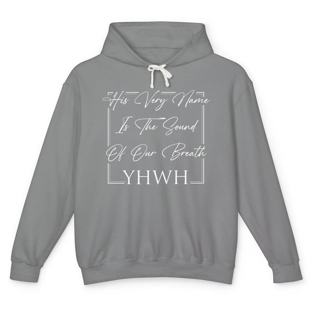 His Very Name Sound Of Our Breath YHWH Christian Religious Unisex Lightweight Hoodie