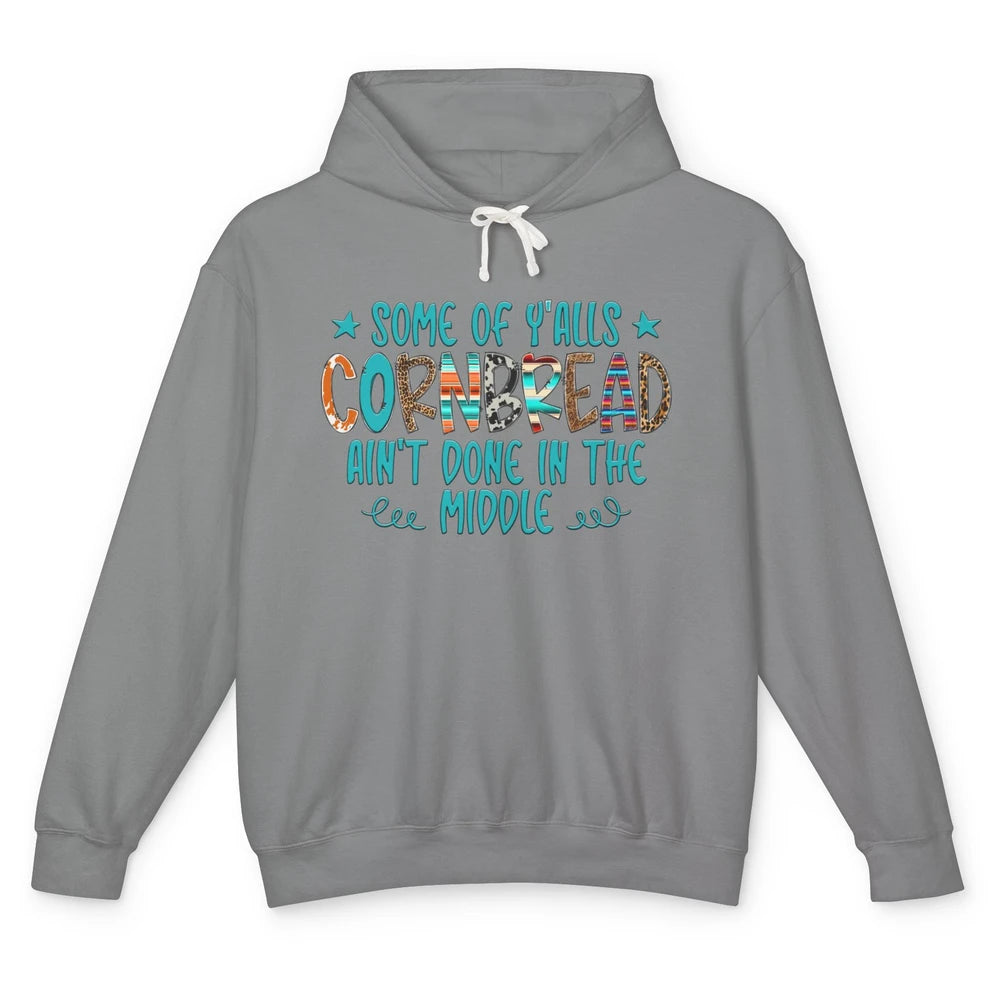 Some Of Y'alls Cornbread Ain't Done In The Middle Sarcastic Unisex Lightweight Hoodie