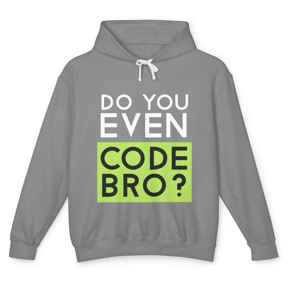 Funny Tech Computer Programmer Do You Even Code Bro Coding Unisex Lightweight Hoodie