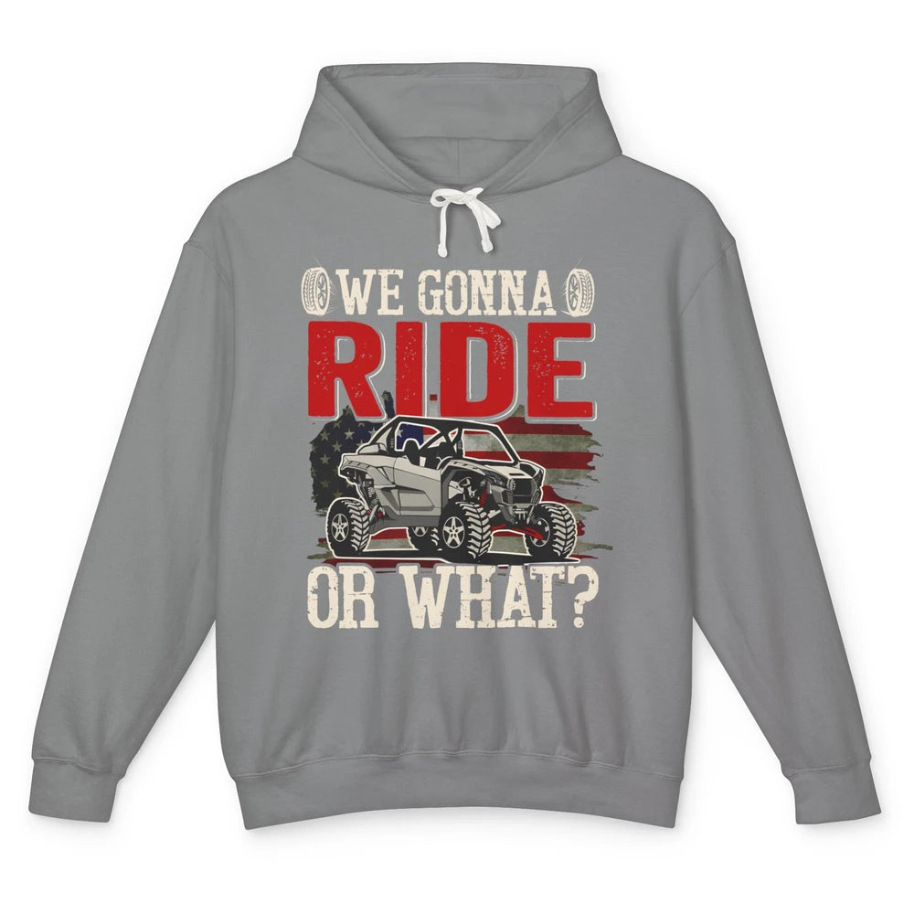 SXS Rider US Flag We Gonna Ride Or What Offroad UTV Life Unisex Lightweight Hoodie