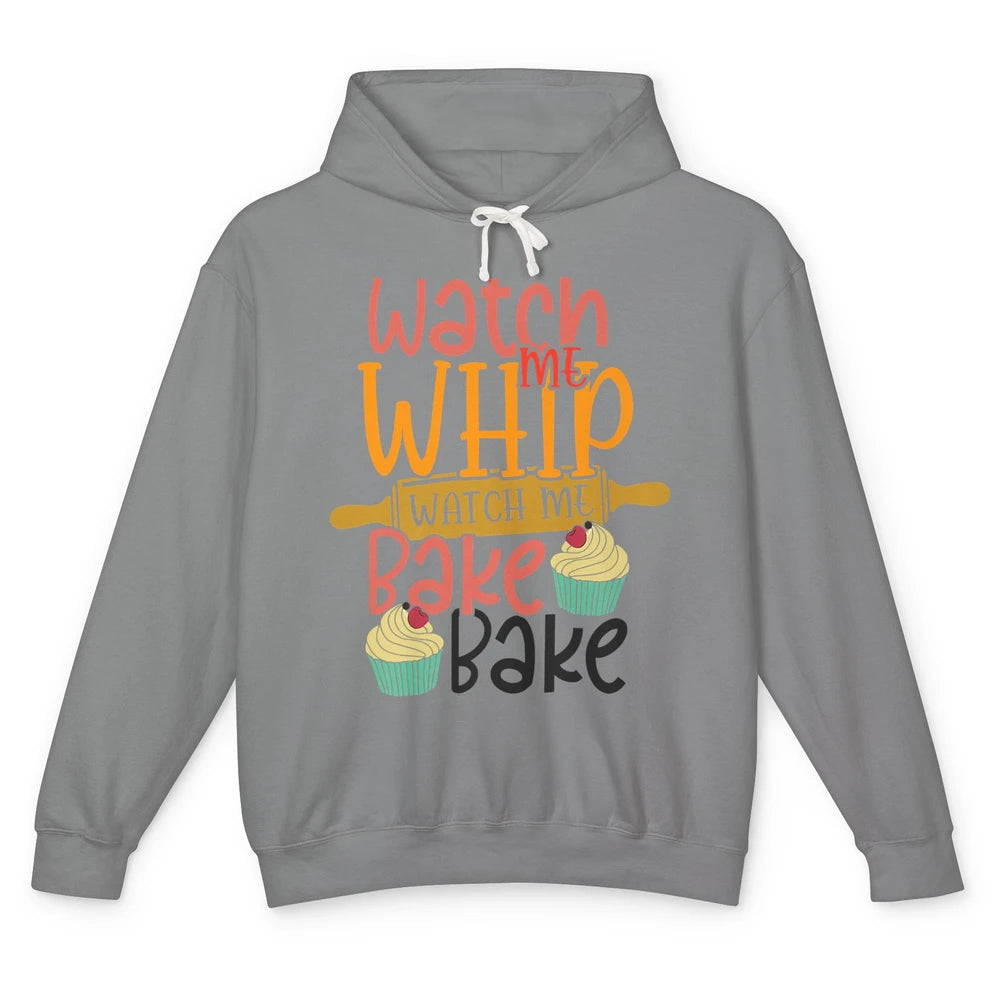 Funny Watch Me Whip Watch Me Bake Bake Cake Baking Sweet Unisex Lightweight Hoodie