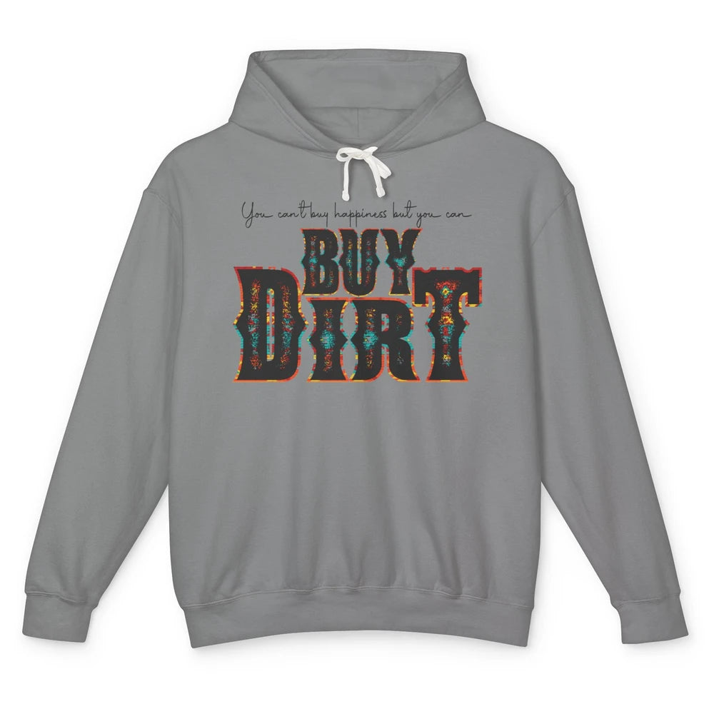 You Can't Buy Happiness But You Can Buy Dirt Western Country Unisex Lightweight Hoodie