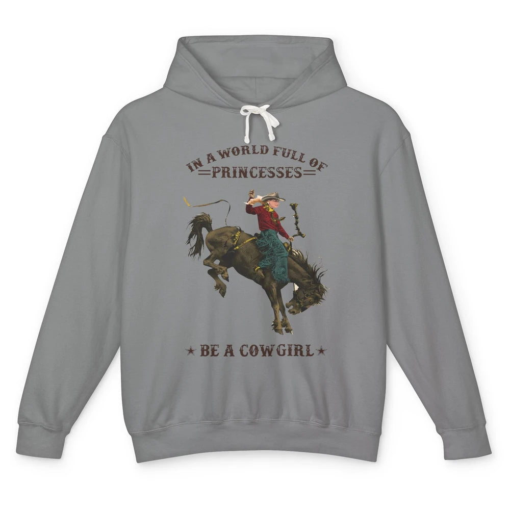 In A World Full Of Princesses Be A Cowgirl Western Country Unisex Lightweight Hoodie