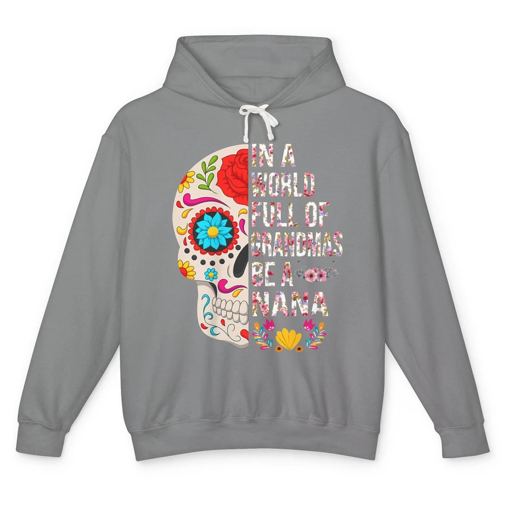 Floral Sugar Skull In A World Full of Grandmas Be A Nana Unisex Lightweight Hoodie