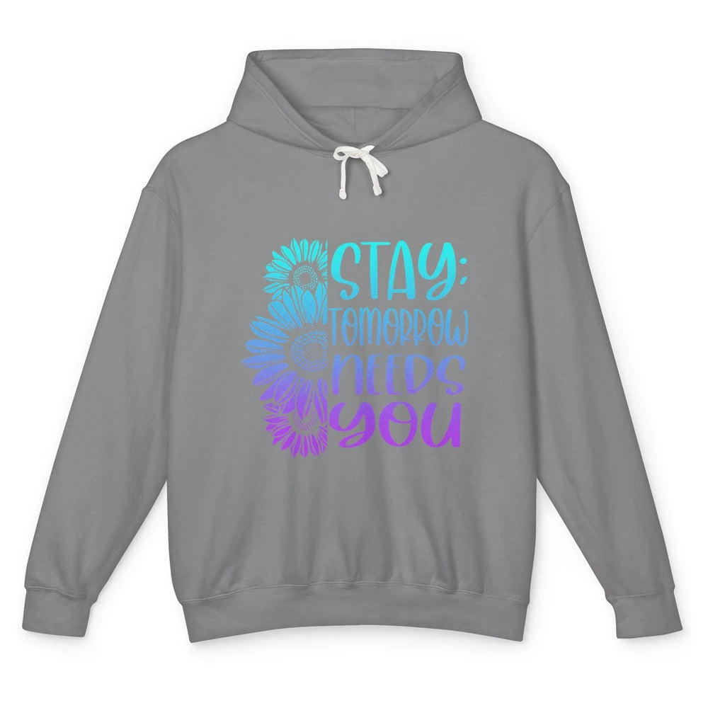 Stay Tomorrow Needs You Sunflower Suicide Prevention Month Unisex Lightweight Hoodie