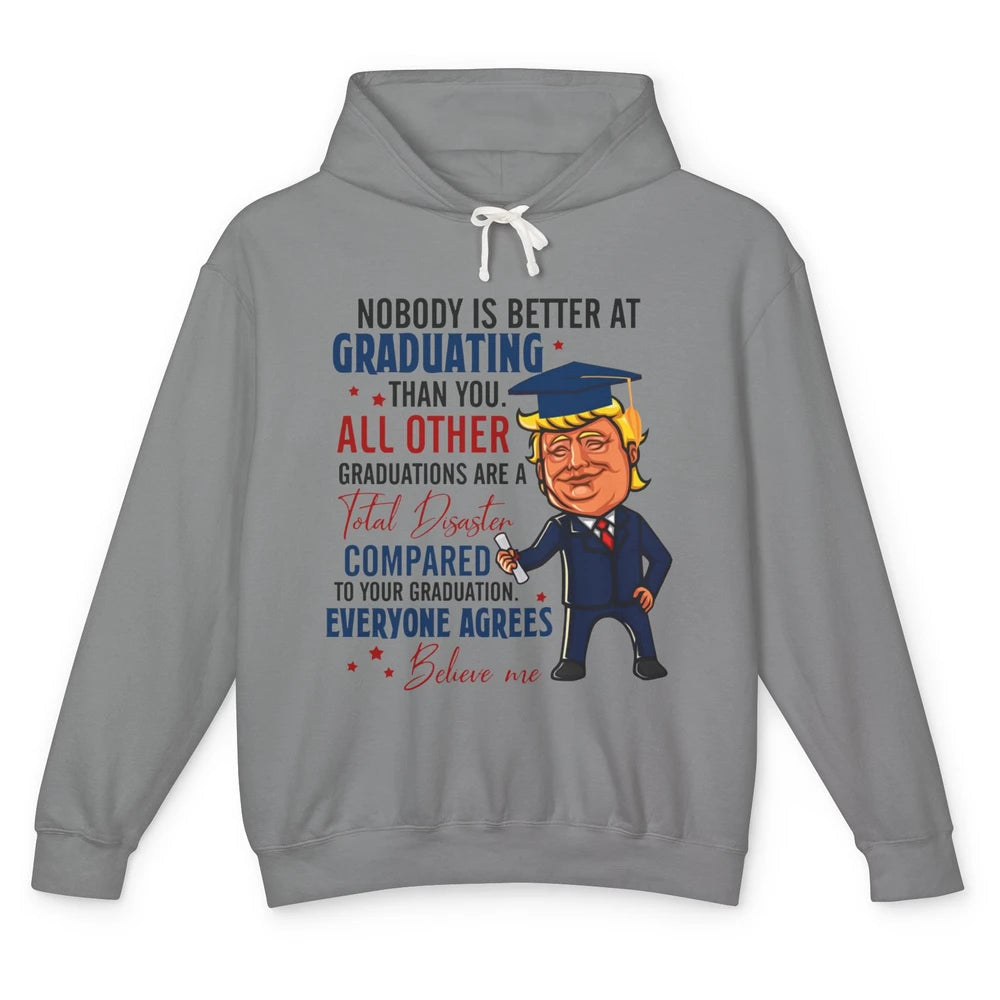 Trump Graduation Nobody Better At Graduating Than You Funny Unisex Lightweight Hoodie