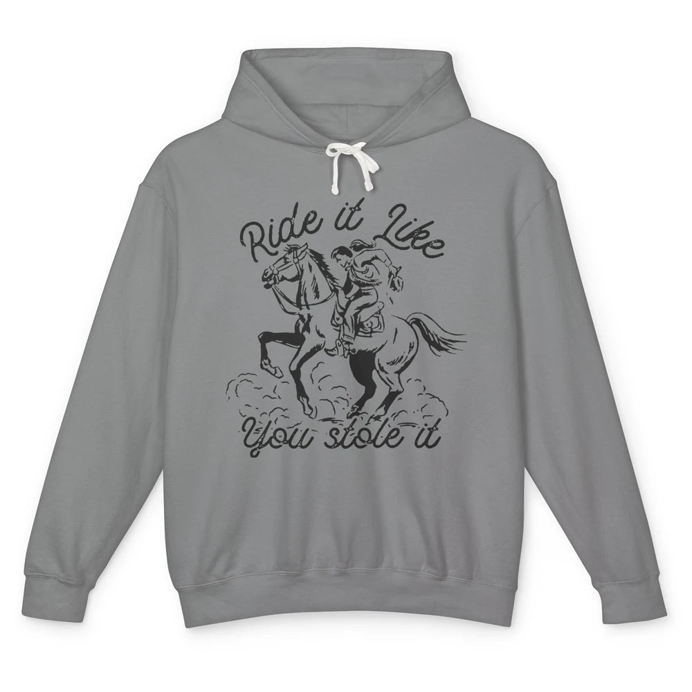 Vintage Cowgirl Riding Horse Ride It Like You Stole Western Unisex Lightweight Hoodie