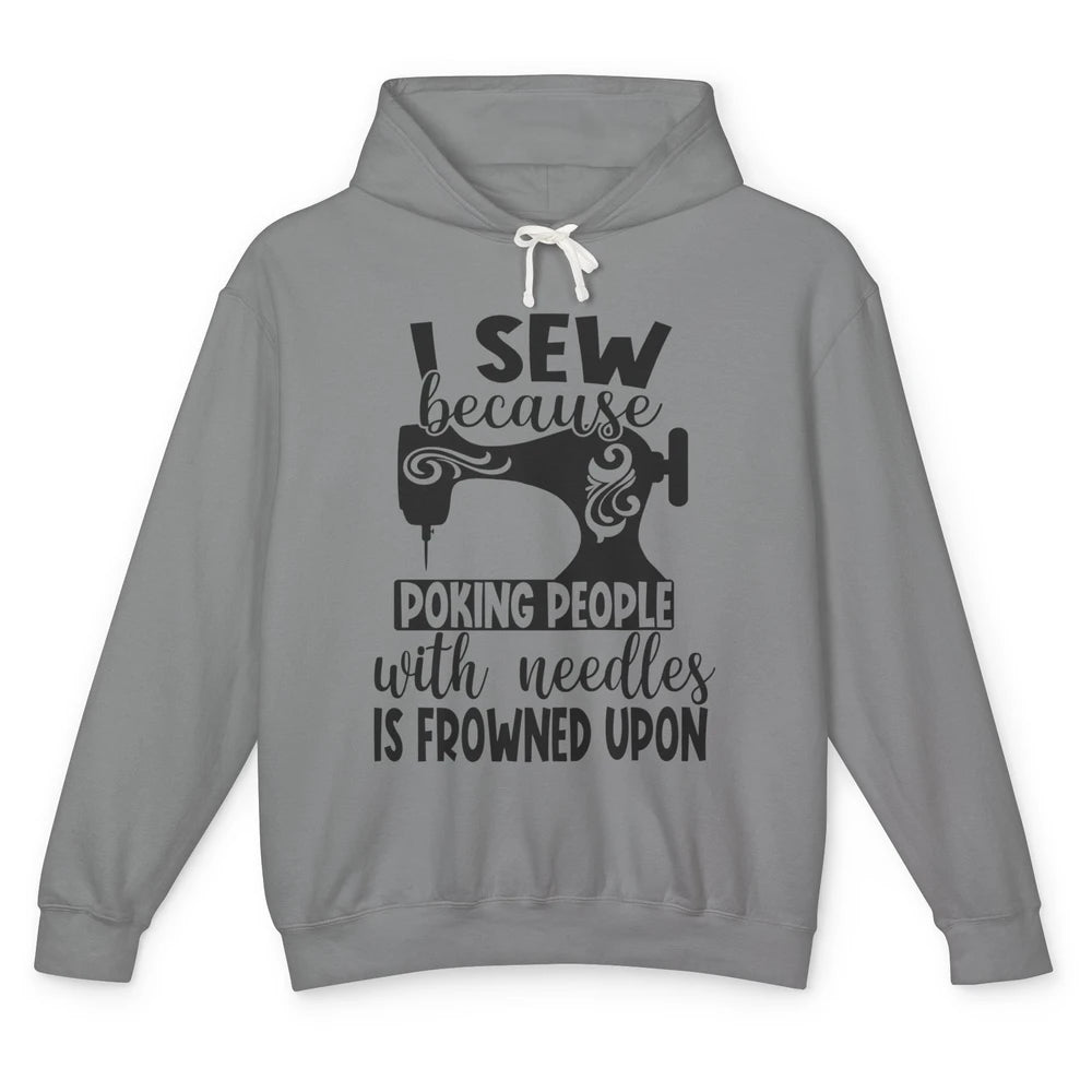 I Sew Because Poking People With Needles is Frowned Upon Unisex Lightweight Hoodie