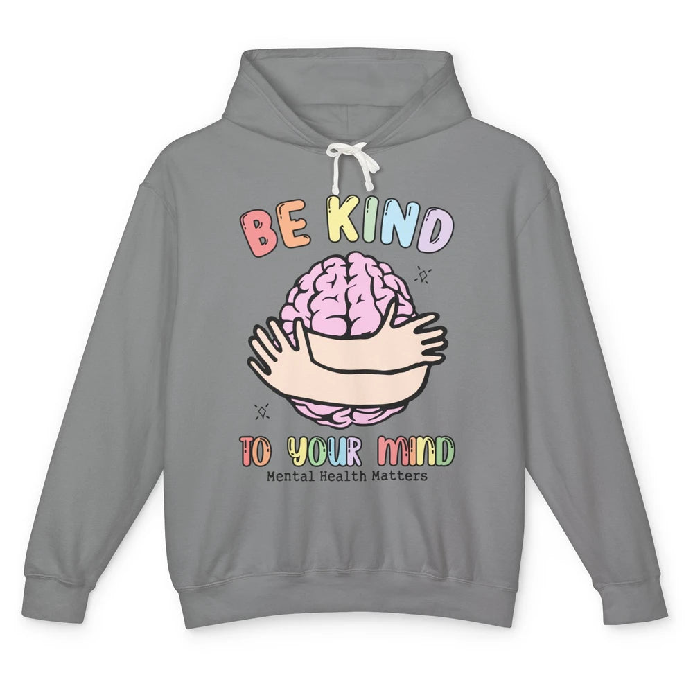 Be Kind To Your Mind Human Brain Mental Health Matters Unisex Lightweight Hoodie