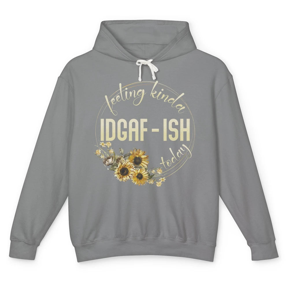 Feeling Kinda IDGAF-ish Today Funny Gift Sarcastic Quote Unisex Lightweight Hoodie