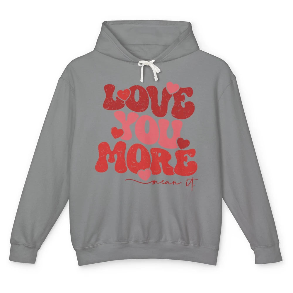 Groovy Love You More Mean It Inspirational Valentines Day Unisex Lightweight Hoodie