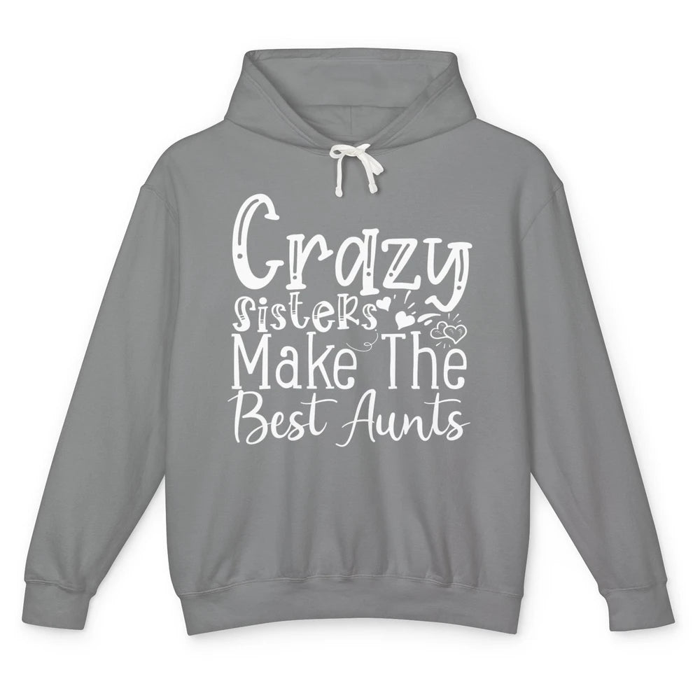 Crazy Sisters Make The Best Aunts Sister Friend Auntie Retro Unisex Lightweight Hoodie