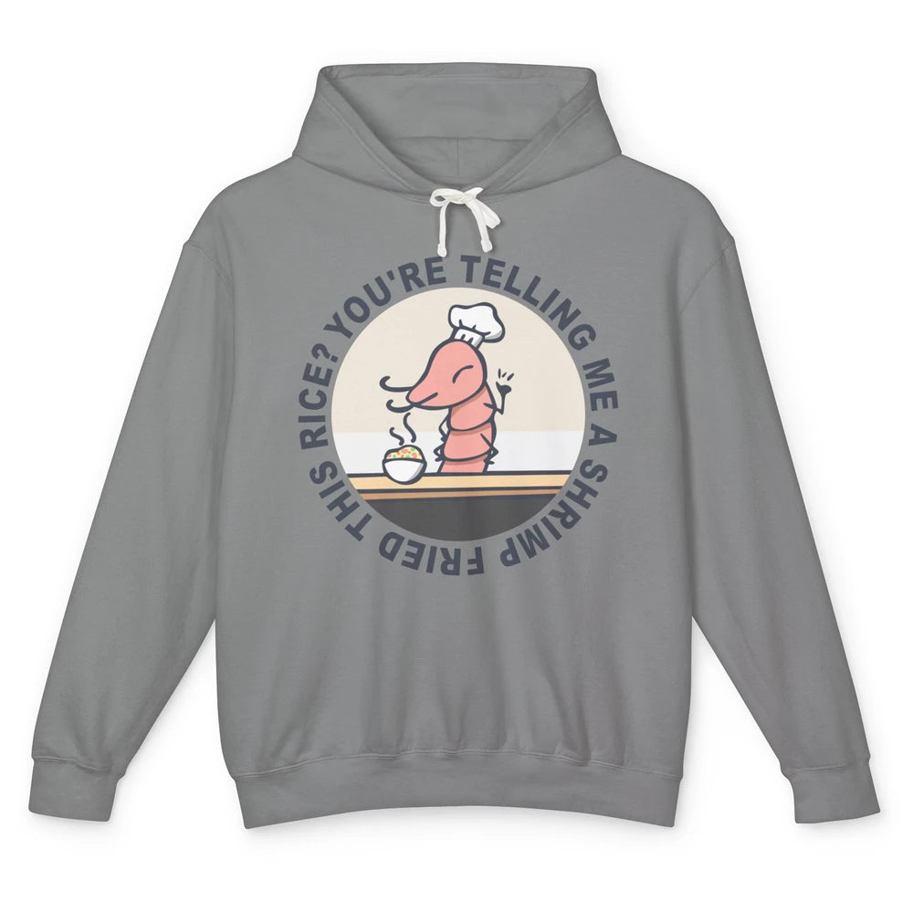 Funny Chef Shrimp You're Telling Me a Shrimp Fried This Rice Unisex Lightweight Hoodie