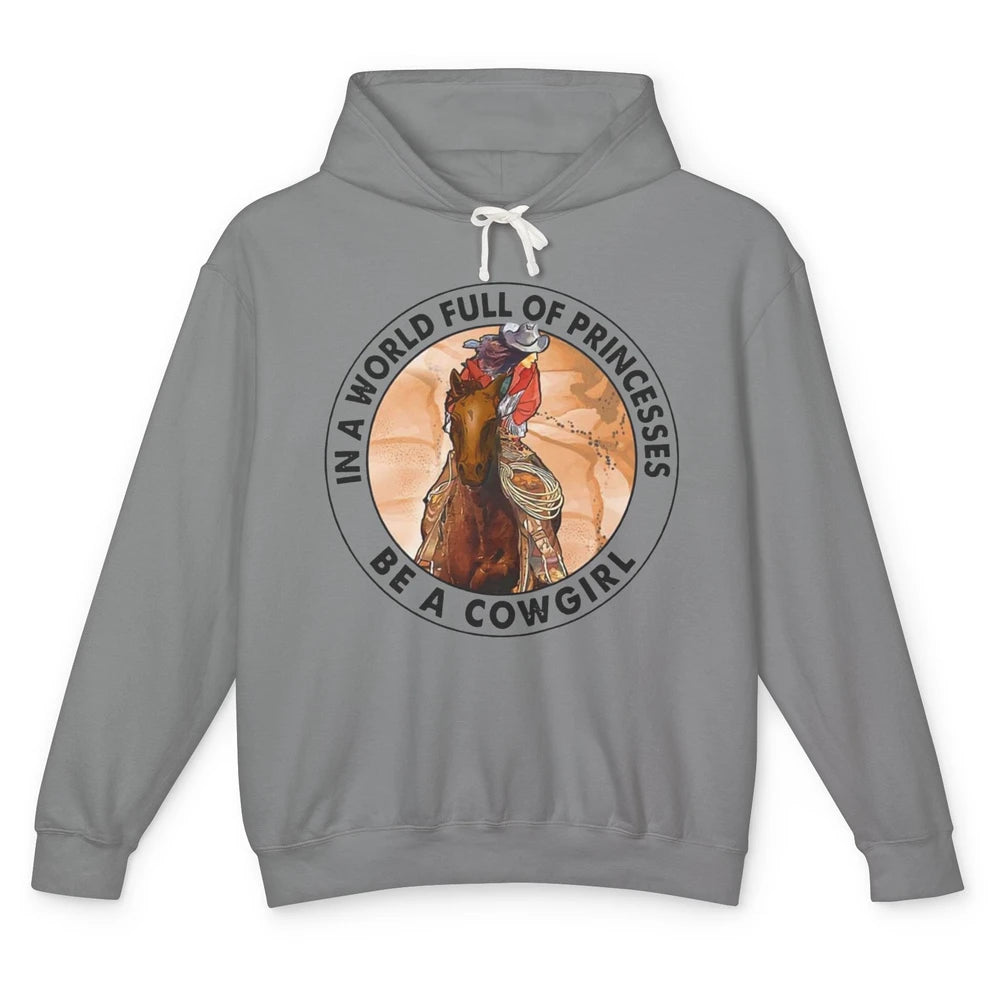 In A World Full Of Princesses Be Cowgirl Western Cowboy Gift Unisex Lightweight Hoodie