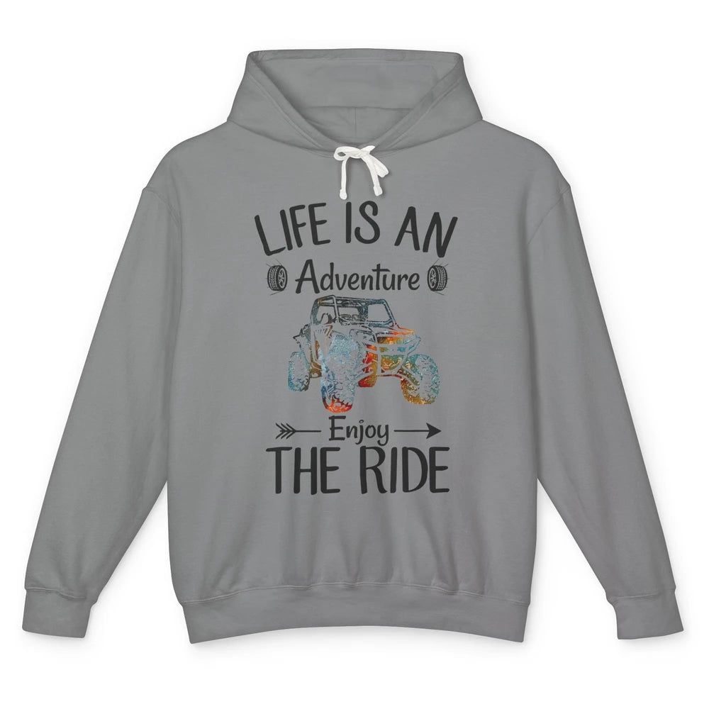 Life Is An Adventure Enjoy The Ride UTV Off-roading SXS Life Unisex Lightweight Hoodie