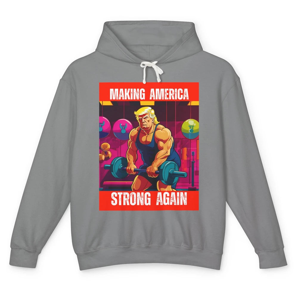 Funny Making America Strong Again Donald Trump Republican Political Sarcastic Workout Unisex Lightweight Hoodie