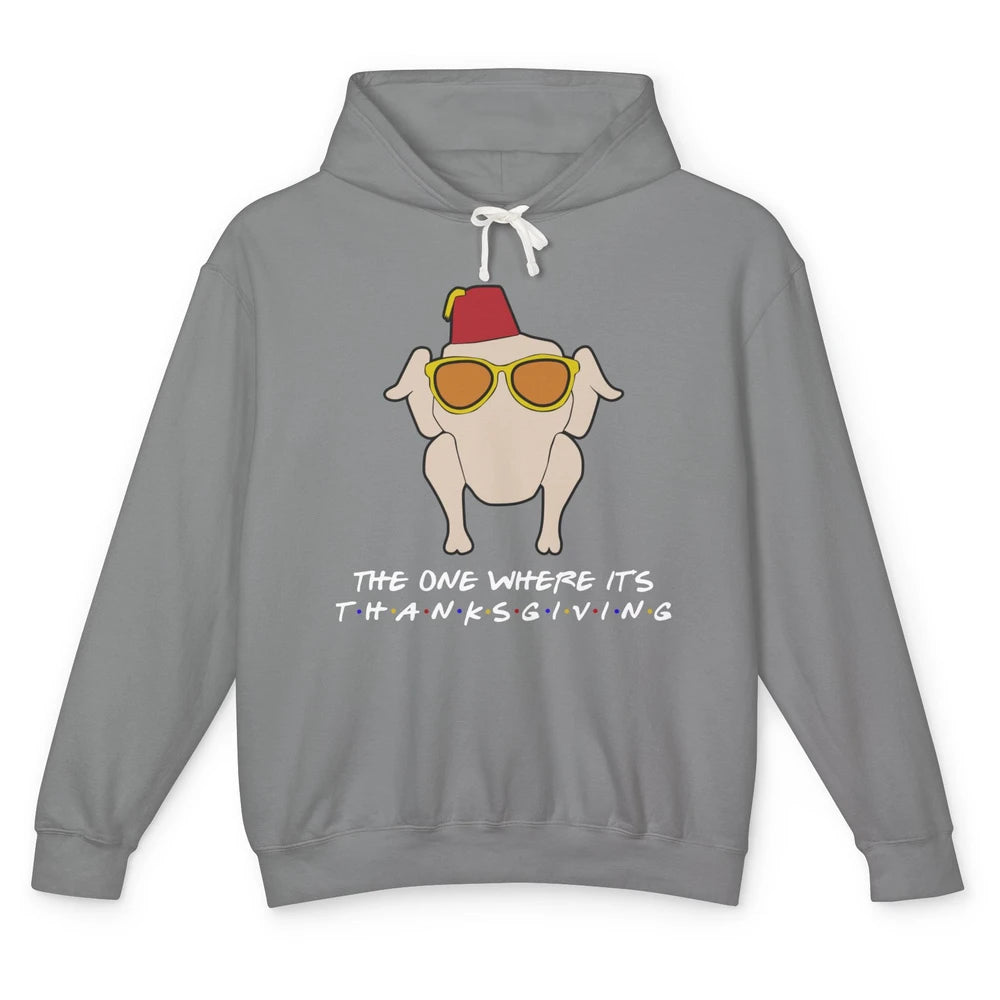 Funny Friends Turkey The One Where It's Thanksgiving Gift Unisex Lightweight Hoodie