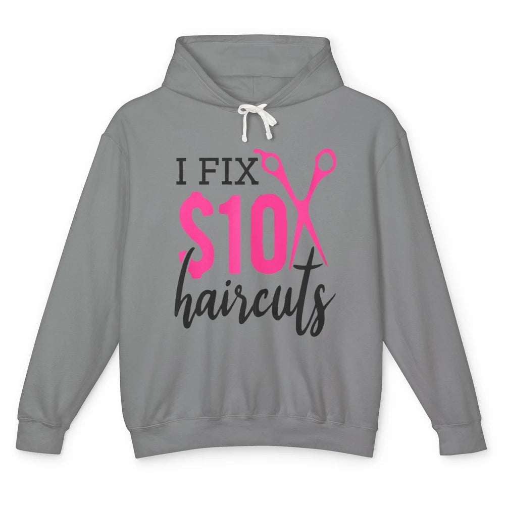 Funny I Fix 10 Dollar Haircuts Barber Hairdresser Scissors Unisex Lightweight Hoodie