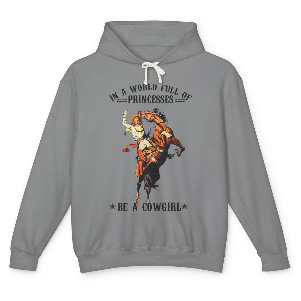 In A World Full Of Princesses Be A Cowgirl Western Country Unisex Lightweight Hoodie