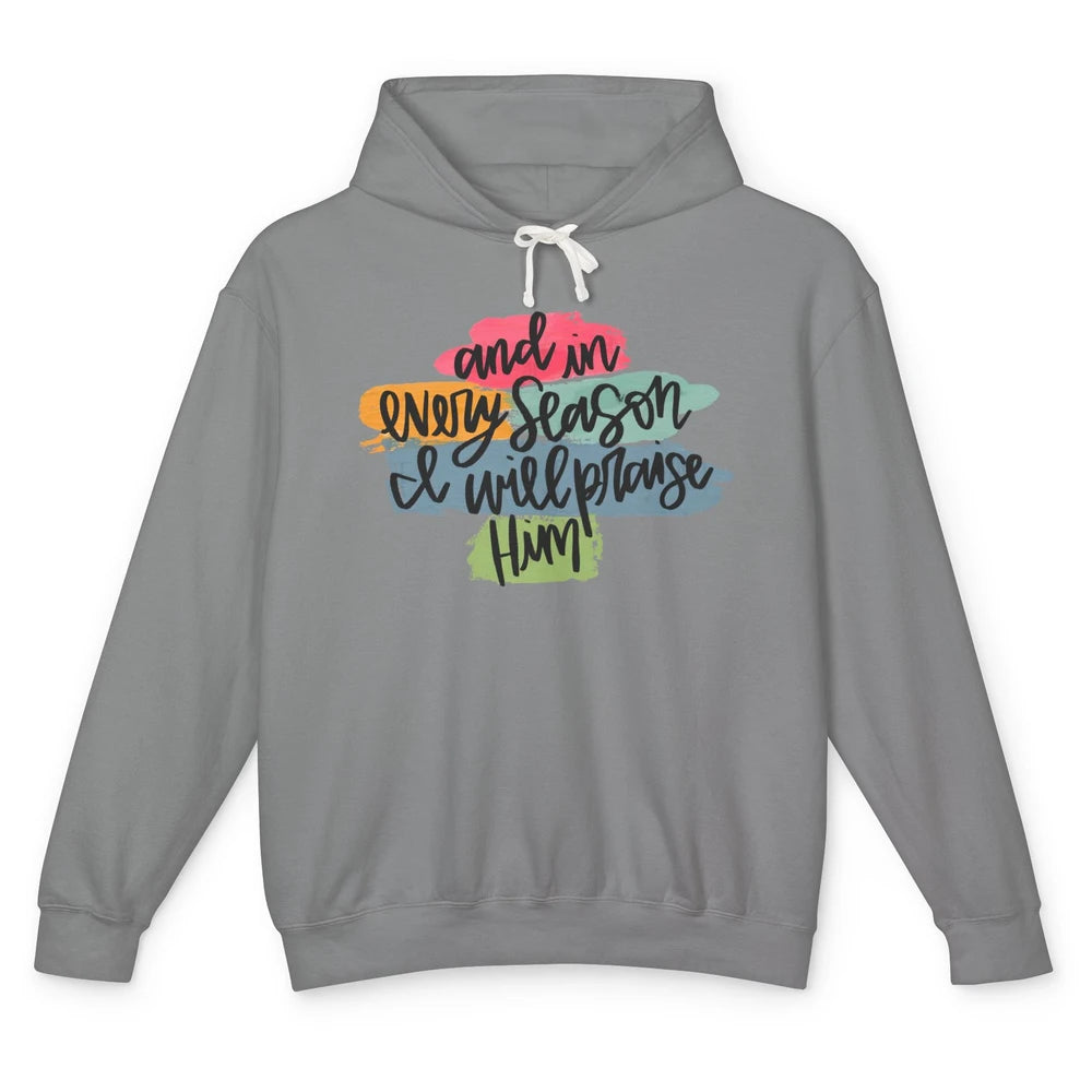 Christian In Every Season I Will Praise Him Bible Religious Unisex Lightweight Hoodie