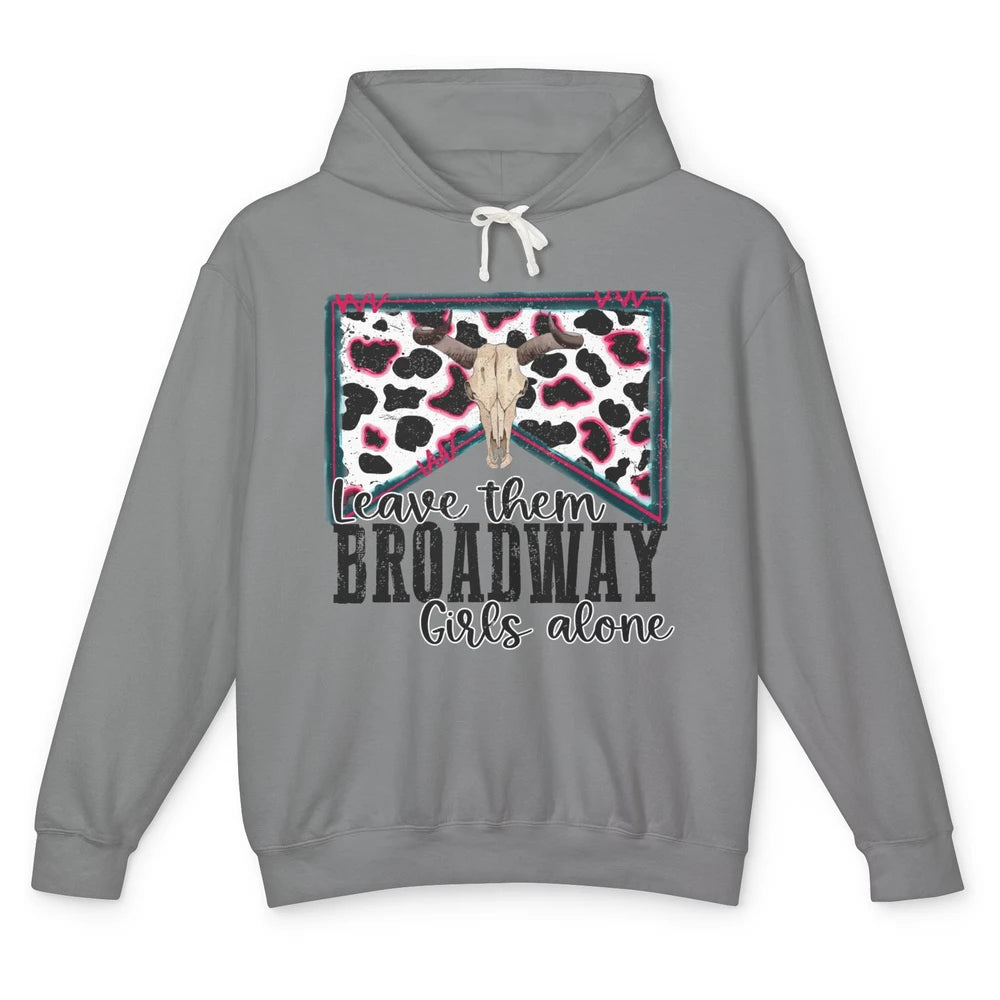 Cowhide Bull Skull Leave Them Broadway Girls Alone Western Unisex Lightweight Hoodie