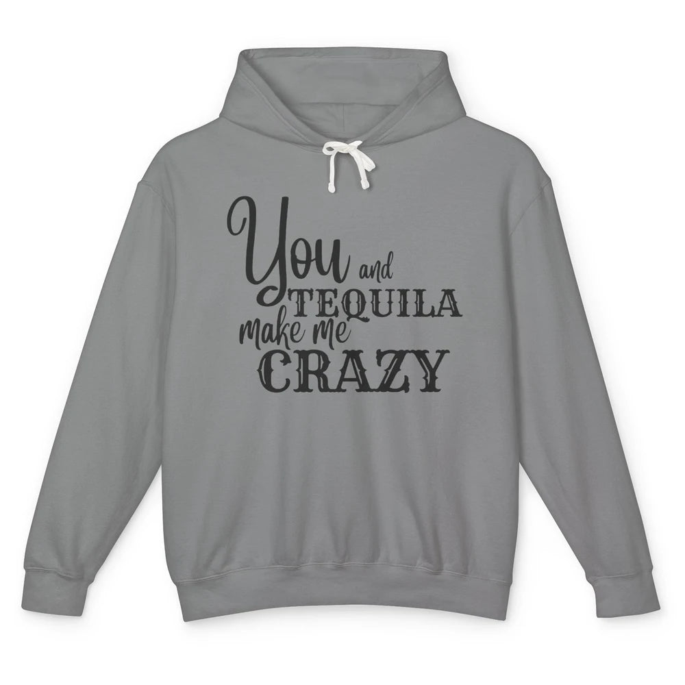 You And Tequila Make Me Crazy Western Country Cowboy Gift Unisex Lightweight Hoodie