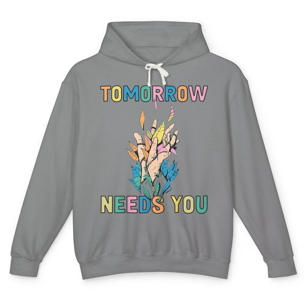 Tomorrow Needs You Therapist Be Kind Mental Health Matters Unisex Lightweight Hoodie