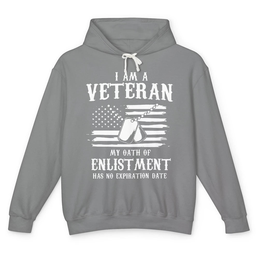 I Am A Veteran My Oath Of Enlistment Has No Expiration Date Unisex Lightweight Hoodie