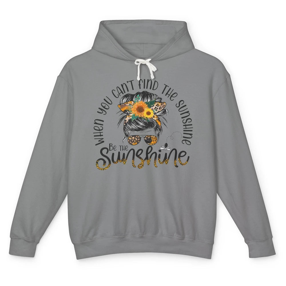 Be The Sunshine Sunflower Positive Mind Messy Hair Bun Woman Unisex Lightweight Hoodie