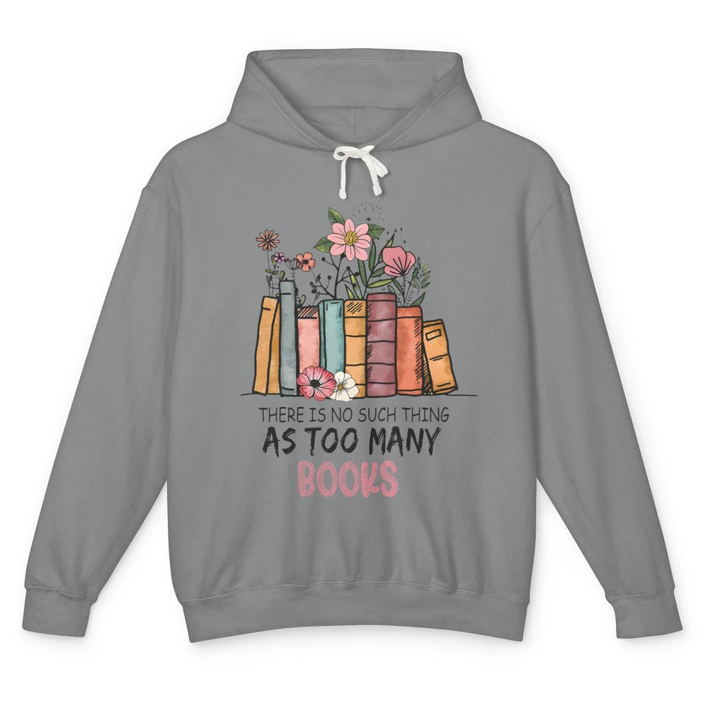 Too Many Books Wildflowers Floral Librarian Bookworm Library Unisex Lightweight Hoodie