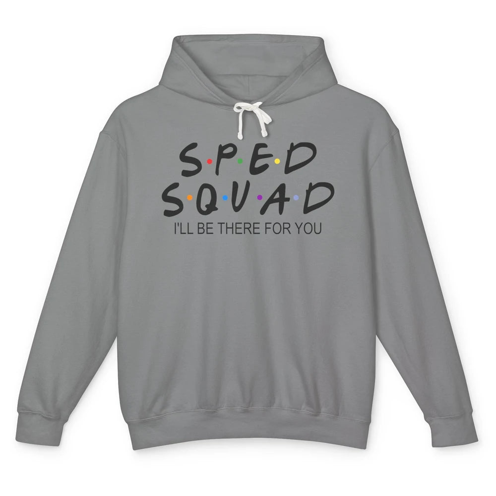 SPED Teacher I Encourage Progress IEP I'll Be There For You Unisex Lightweight Hoodie