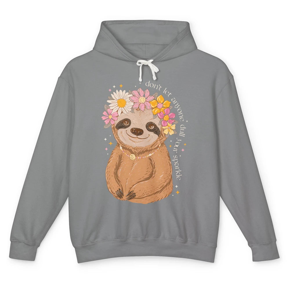 Cute Sloth Don't Let Anyone Dull Your Sparkle Flowers Sloth Unisex Lightweight Hoodie