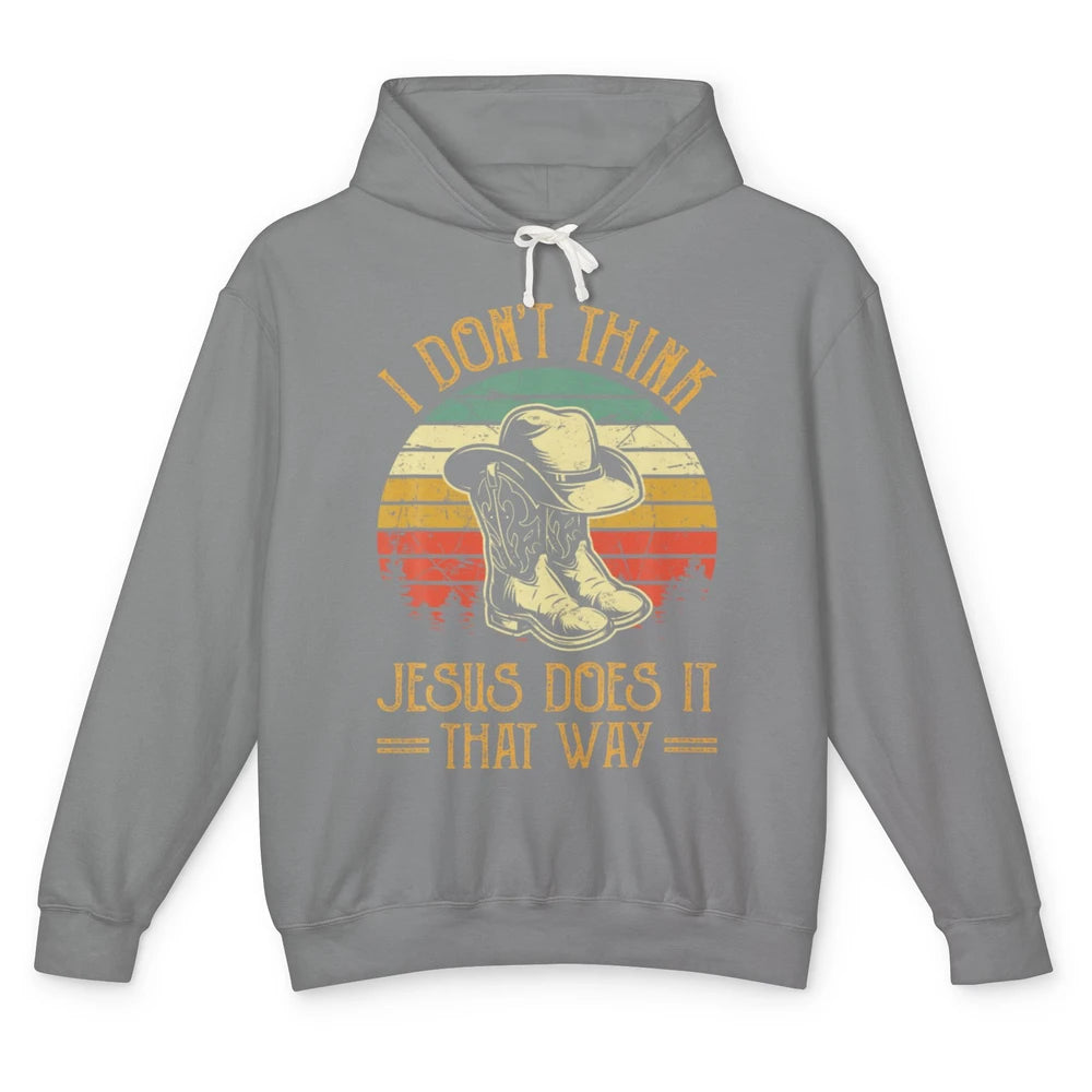 Western Cowboy Hat Boots Jesus Done It That Way God Christ Unisex Lightweight Hoodie