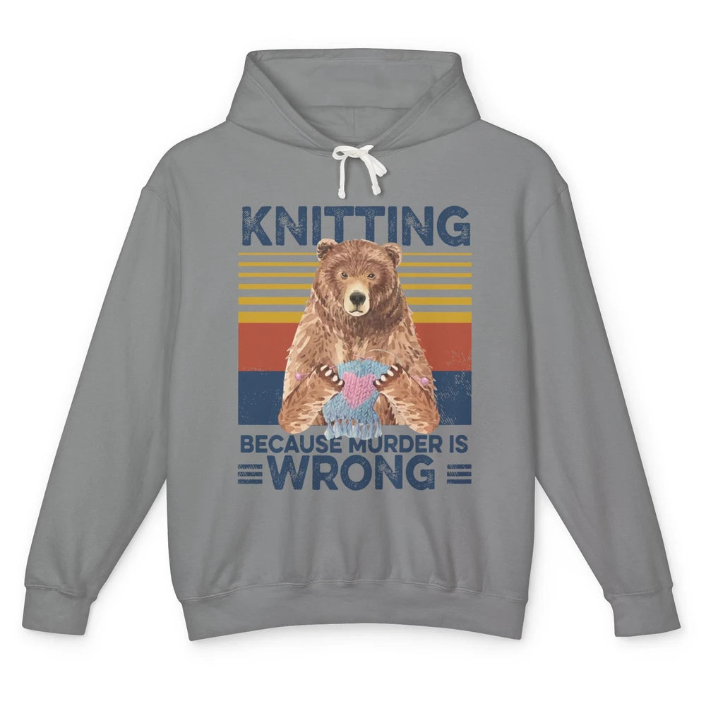 Funny Bear Knitting Because Murder Is Wrong Crochet Retro Unisex Lightweight Hoodie