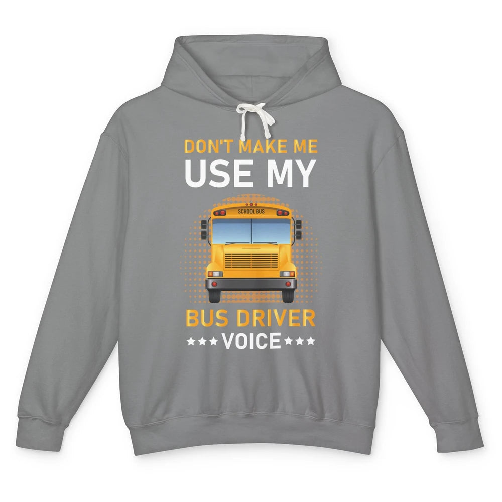 Funny Dont Make Me Use My School Bus Driver Voice Student Unisex Lightweight Hoodie