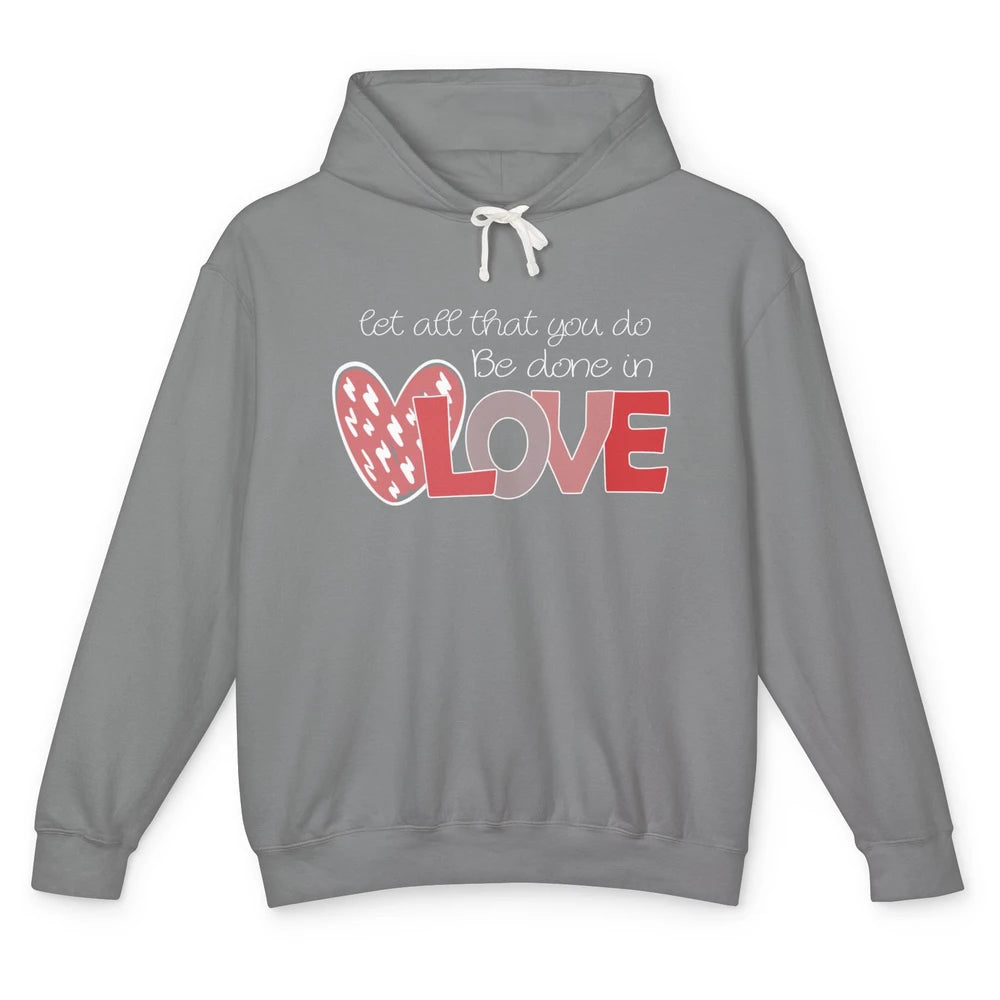 Let All That You Do Be Done In Love Christian Valentines Day Unisex Lightweight Hoodie