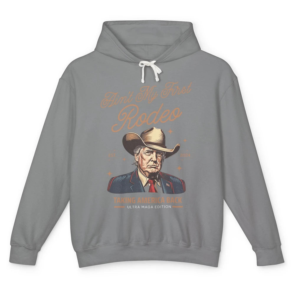 Ain't My First Rodeo Trump Cowboy Taking America Back Western Country Donald Trump Vintage Unisex Lightweight Hoodie