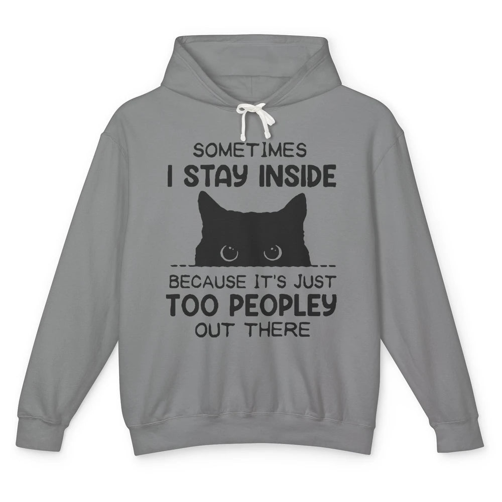 Black Cat Stay Inside It's Too Peopley Outside Sarcastic Cat Unisex Lightweight Hoodie