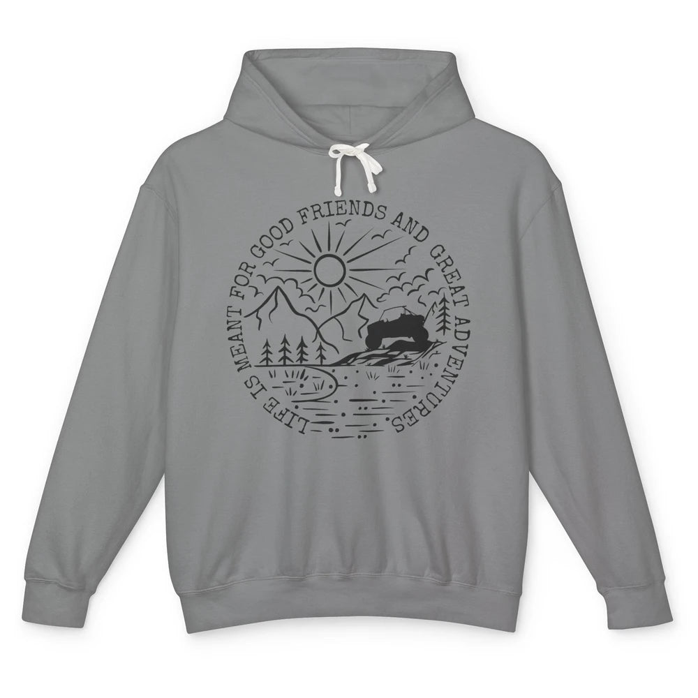 KRX Life Meant For Good Friends Great Adventure ATV UTV Ride Unisex Lightweight Hoodie