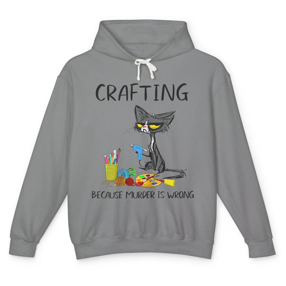 Funny Black Cat Crafting Because Murder Is Wrong Crafters Unisex Lightweight Hoodie