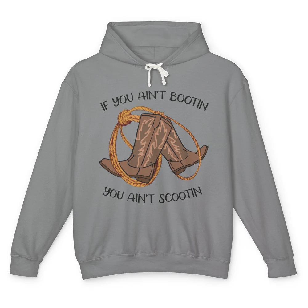 Cowboy Boots And Rope If You Ain't Bootin You Ain't Scootin Unisex Lightweight Hoodie