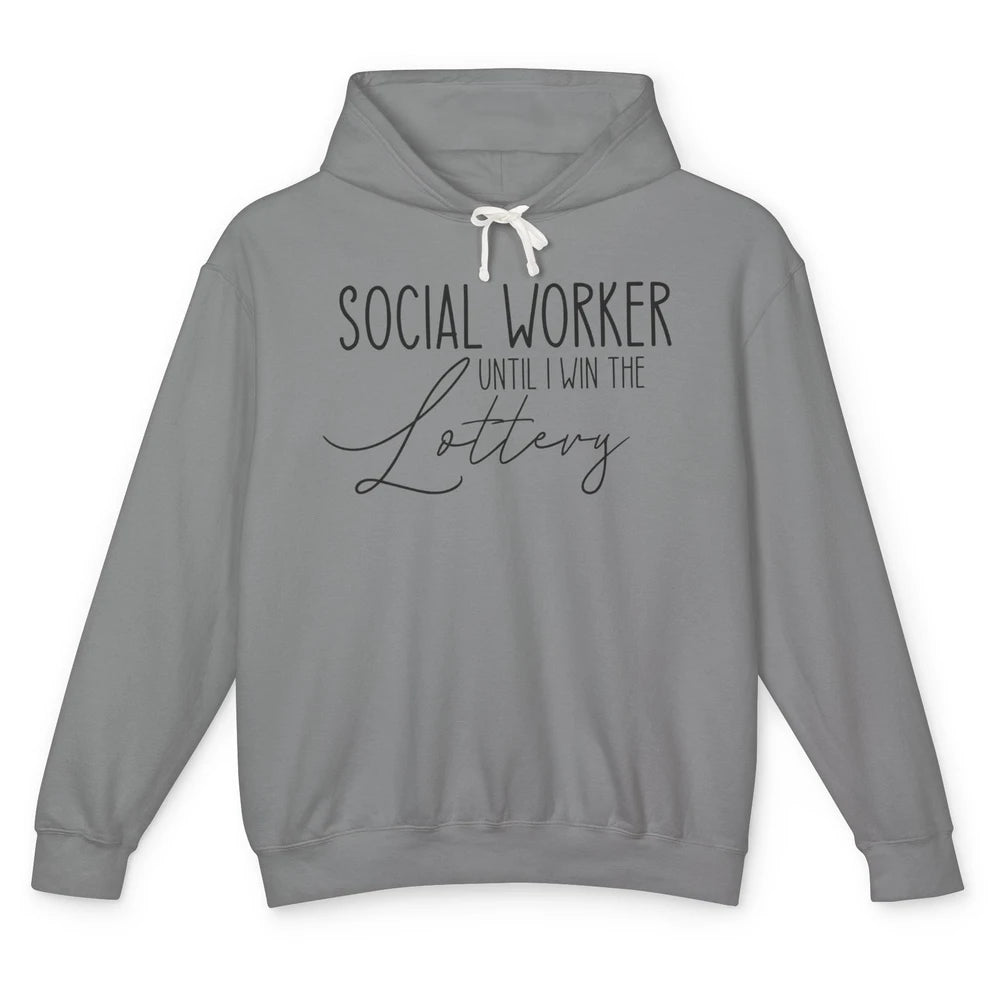 Funny Social Worker Until I Win The Lottery Social Services Unisex Lightweight Hoodie