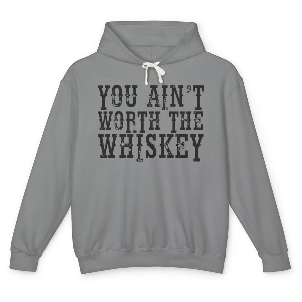 Retro You Ain't Worth The Whiskey Western Country Cowgirl Unisex Lightweight Hoodie