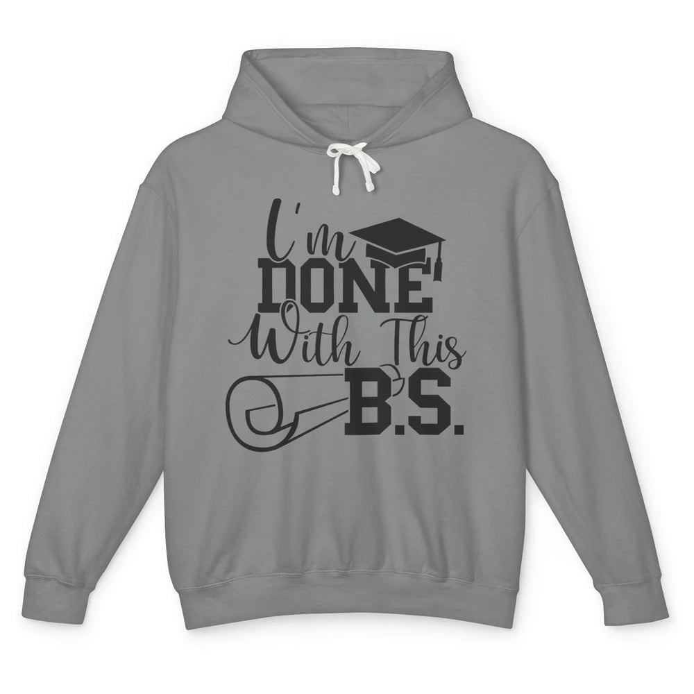 I'm Done With This B.S. Bachelor's Degree Graduation Senior Unisex Lightweight Hoodie