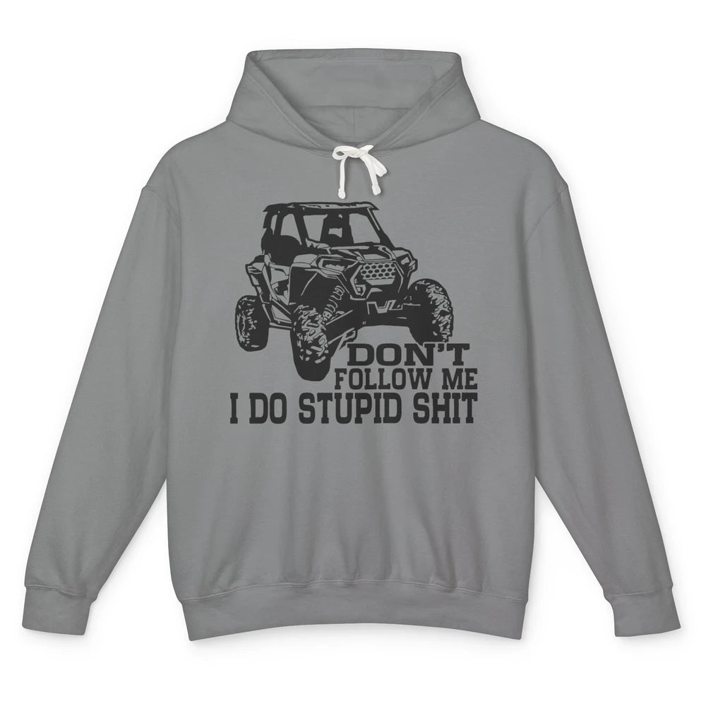 Funny Offroad Don't Follow Me I Do Stupid Thing UTV SXS Life Unisex Lightweight Hoodie