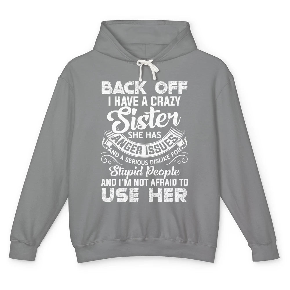 Funny Retro Back Off I Have A Crazy Sister Anger Issues Gift Unisex Lightweight Hoodie