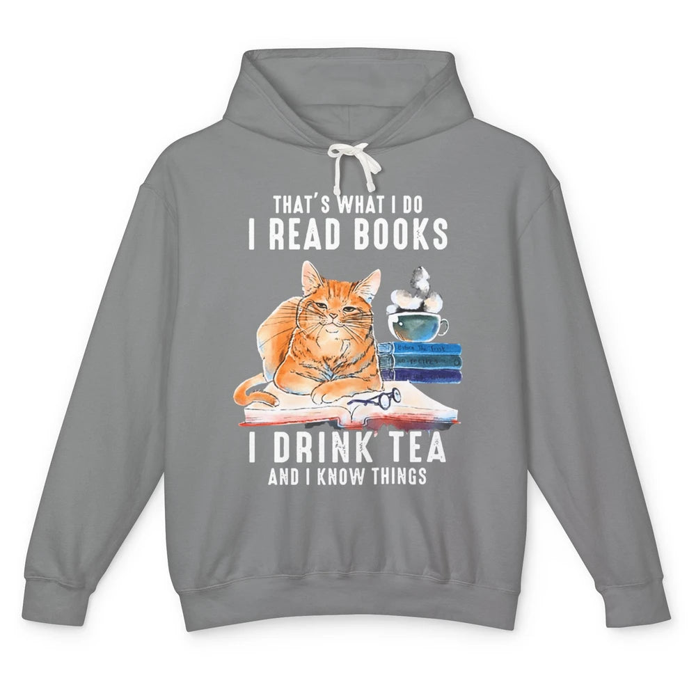 Funny That What I Do I Read Books Drink Tea And I Know Things Sarcastic Orange Cat Book Reader Kitten Bookworm Unisex Lightweight Hoodie