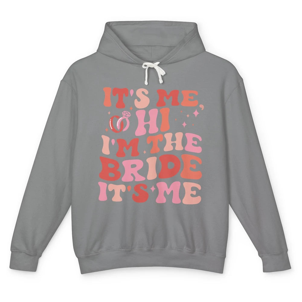 It's Me Hi I'm The Bride Engagement Gift Bachelorette Party Unisex Lightweight Hoodie